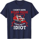 I Don't Have Road Rage You're Just an Idiot Funny Trucker T-Shirt - T-Shirt | Navy