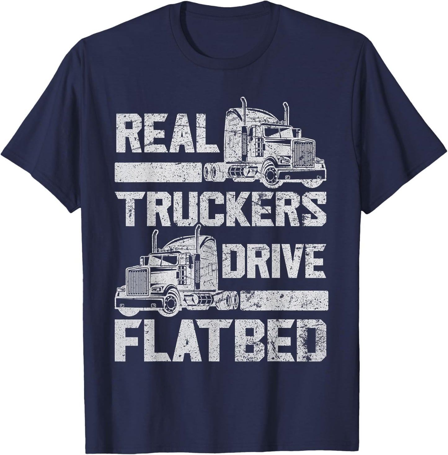 Real Truckers Drive Flatbed Truck Driver Funny Trucker T-Shirt - T-Shirt | Navy