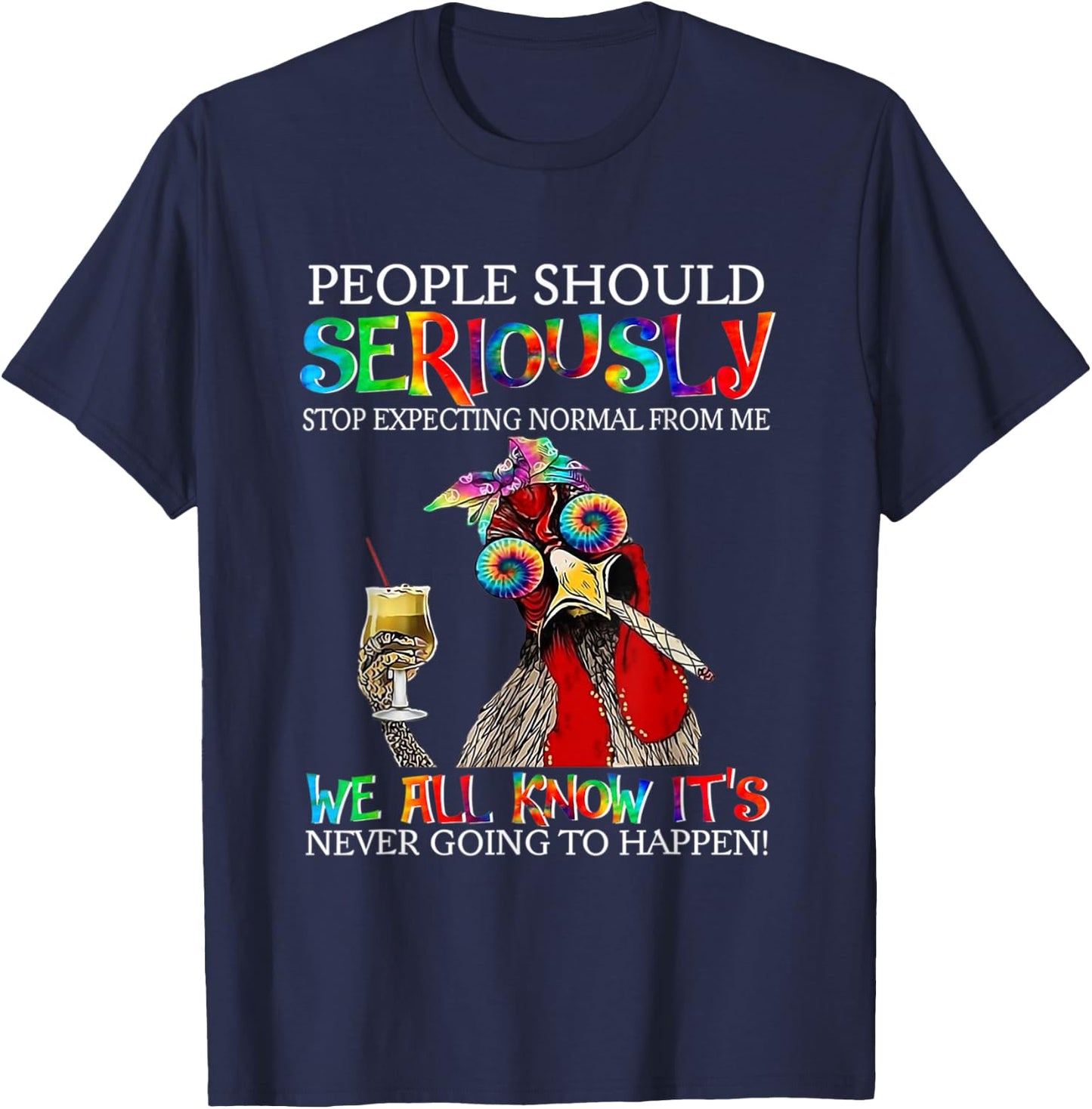 Chicken People Should Seriously Stop Expecting Normal From M T-Shirt - T-Shirt | Navy