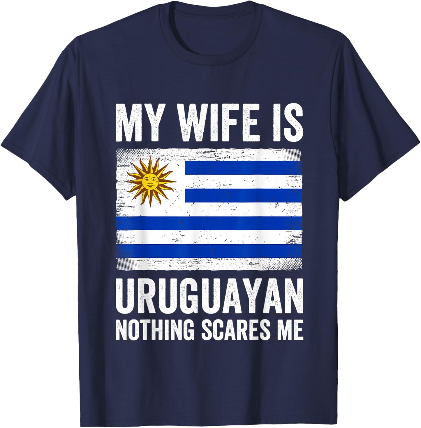 My Wife Is Uruguayan Nothing Scares Me Uruguay T-Shirt - T-Shirt | Navy