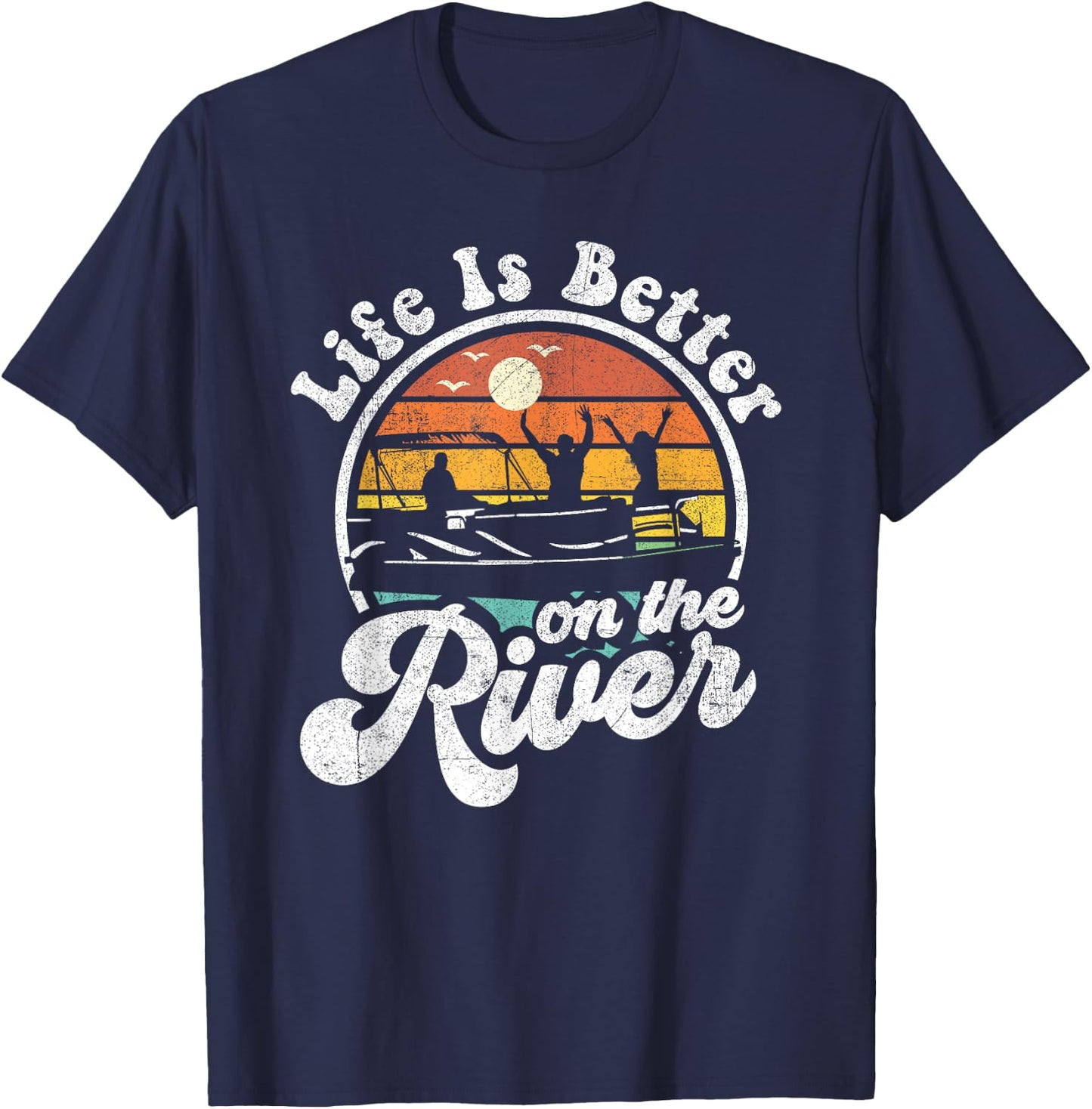 Life Is Better At The River Funny Pontoon Boat Boating Gift T-Shirt - T-Shirt | Navy