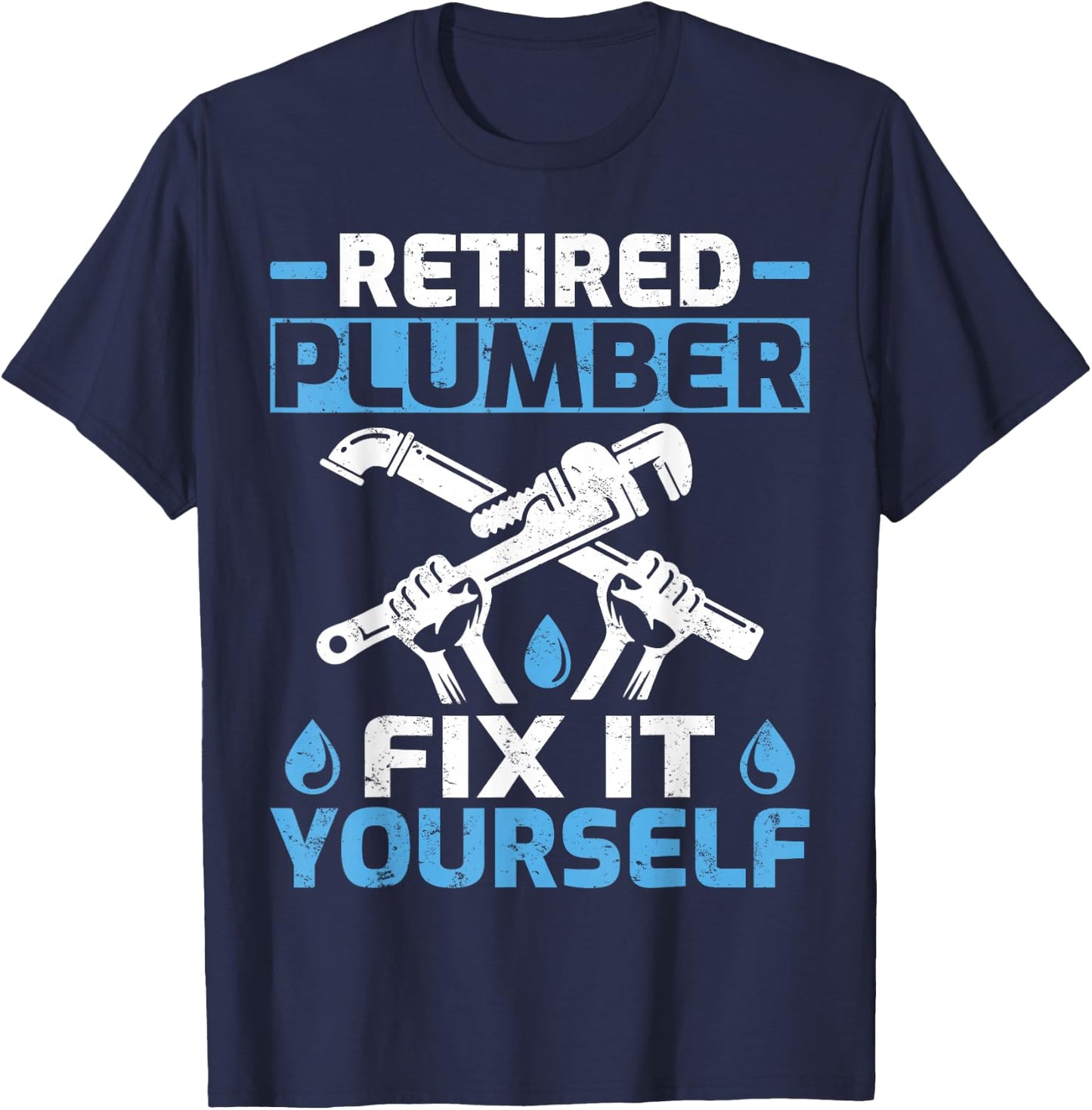 Retired Plumber Fix It Yourself Funny Retirement T-Shirt - T-Shirt | Navy