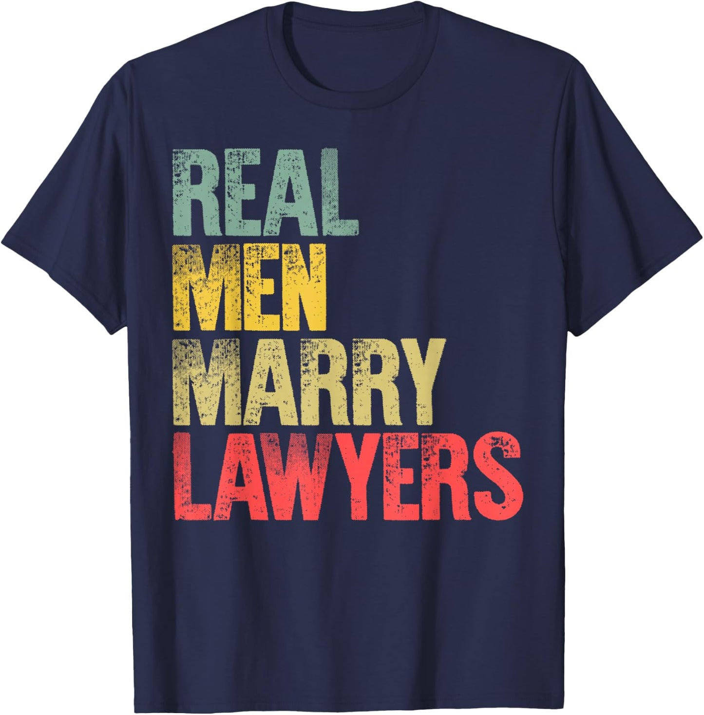 Funny Marriage Shirt Real Men Marry Lawyers Groom Gift T-Shirt - T-Shirt | Navy