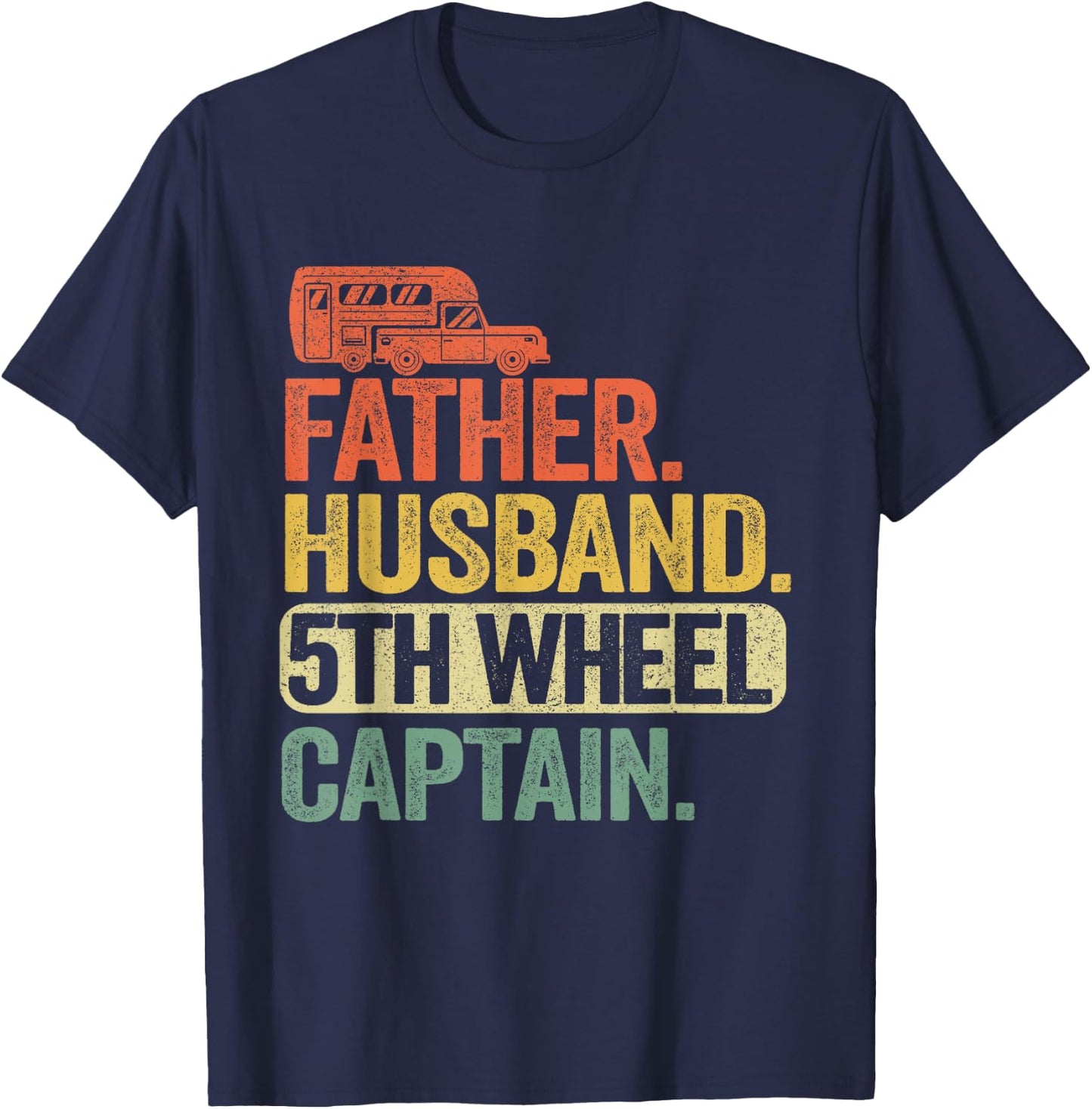 Father Husband 5th Wheel Captain Fifth Wheel Camper Dad T-Shirt - T-Shirt | Navy