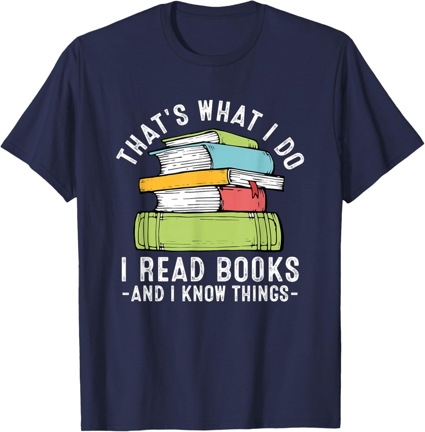 Thats What I Do I Read Books and I Know Things Reading Lover T-Shirt - T-Shirt | Navy
