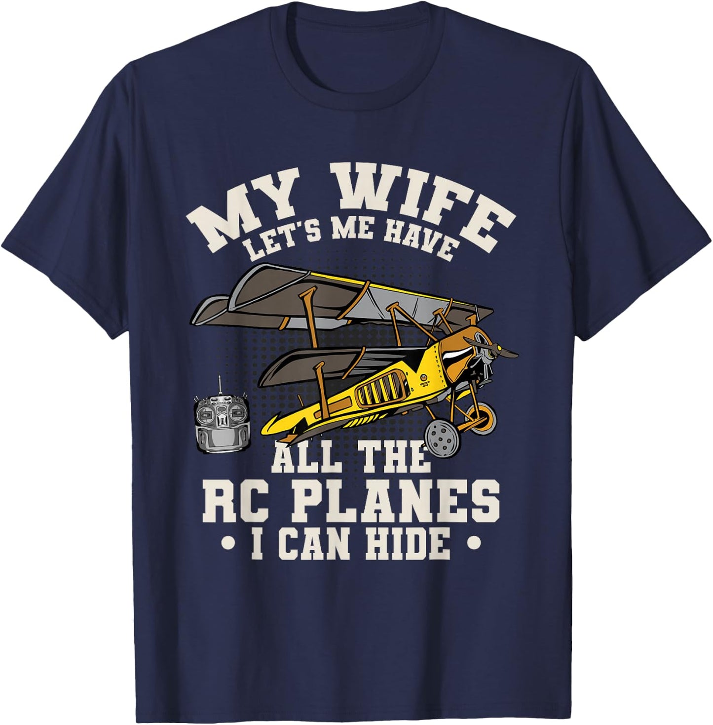 Funny My Wife Let's Me Have All The RC Planes Aircraft T-Shirt - T-Shirt | Navy