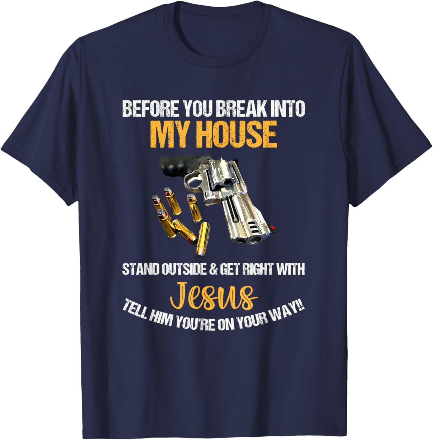 Before You Break Into My House Stand Outside And Get Right T-Shirt - T-Shirt | Navy