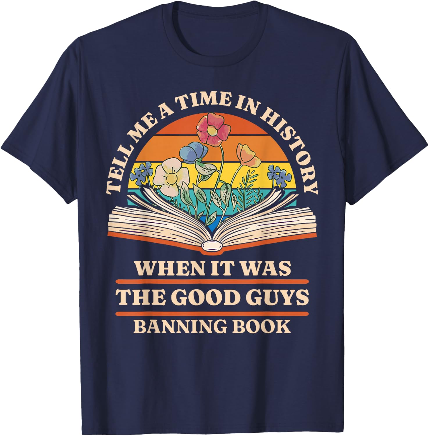 Tell Me A Time In History When It Was Good Guys Banning Book T-Shirt - T-Shirt | Navy
