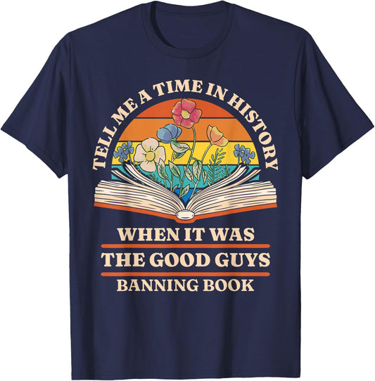 Tell Me A Time In History When It Was Good Guys Banning Book T-Shirt - T-Shirt | Navy