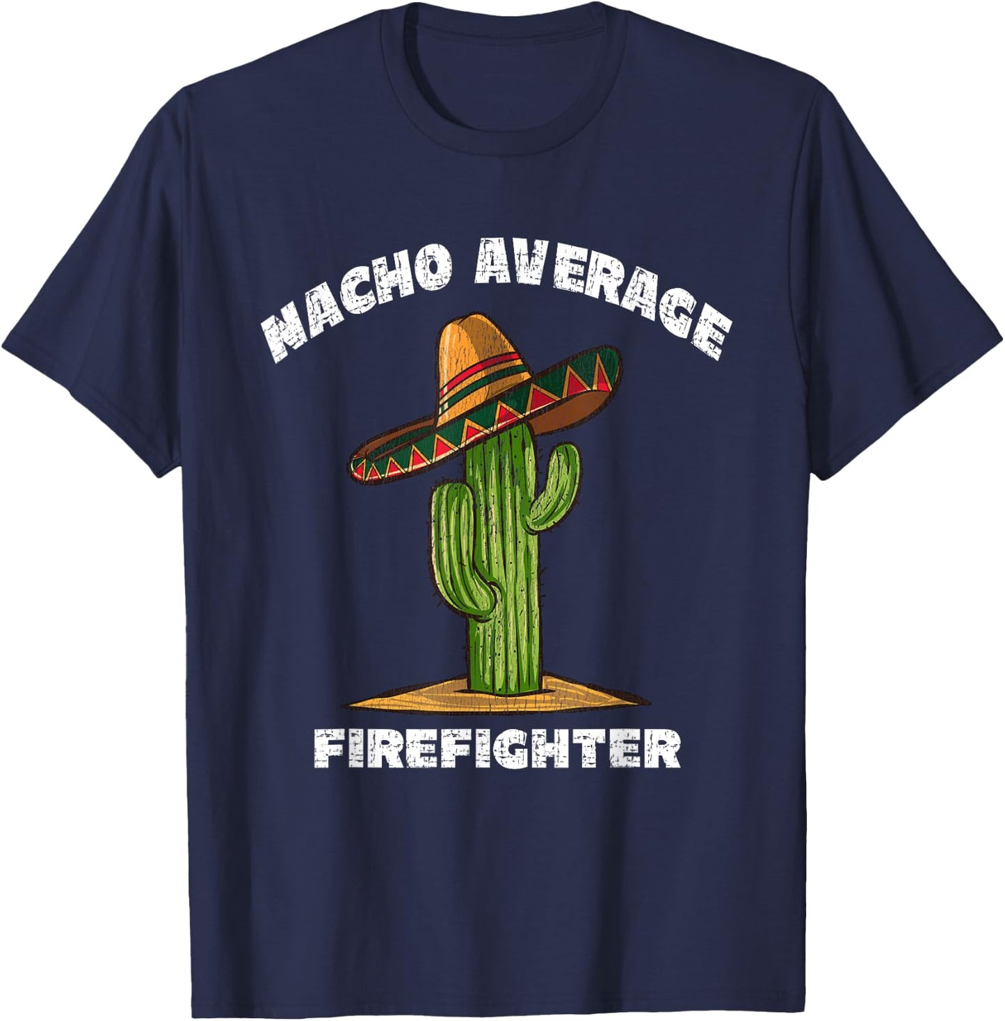 Nacho Average Firefighter Pun Retro Cactus Sombrero Art T-Shirt - T-Shirt | Navy