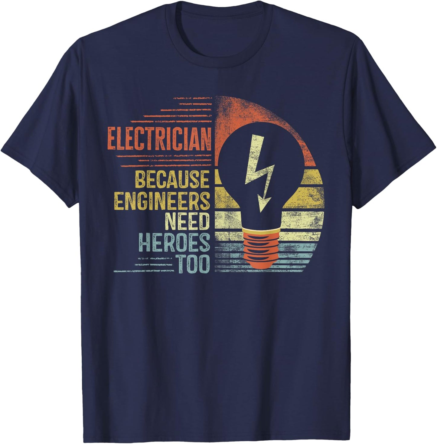 Electrician Because Engineers Need Heroes Too Funny Gifts T-Shirt - T-Shirt | Navy