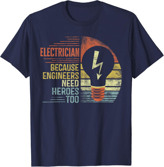 Electrician Because Engineers Need Heroes Too Funny Gifts T-Shirt - T-Shirt | Navy