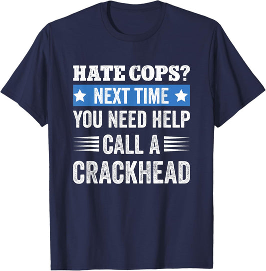 Hate Cops Call A Crackhead T-Shirt - T-Shirt | Navy