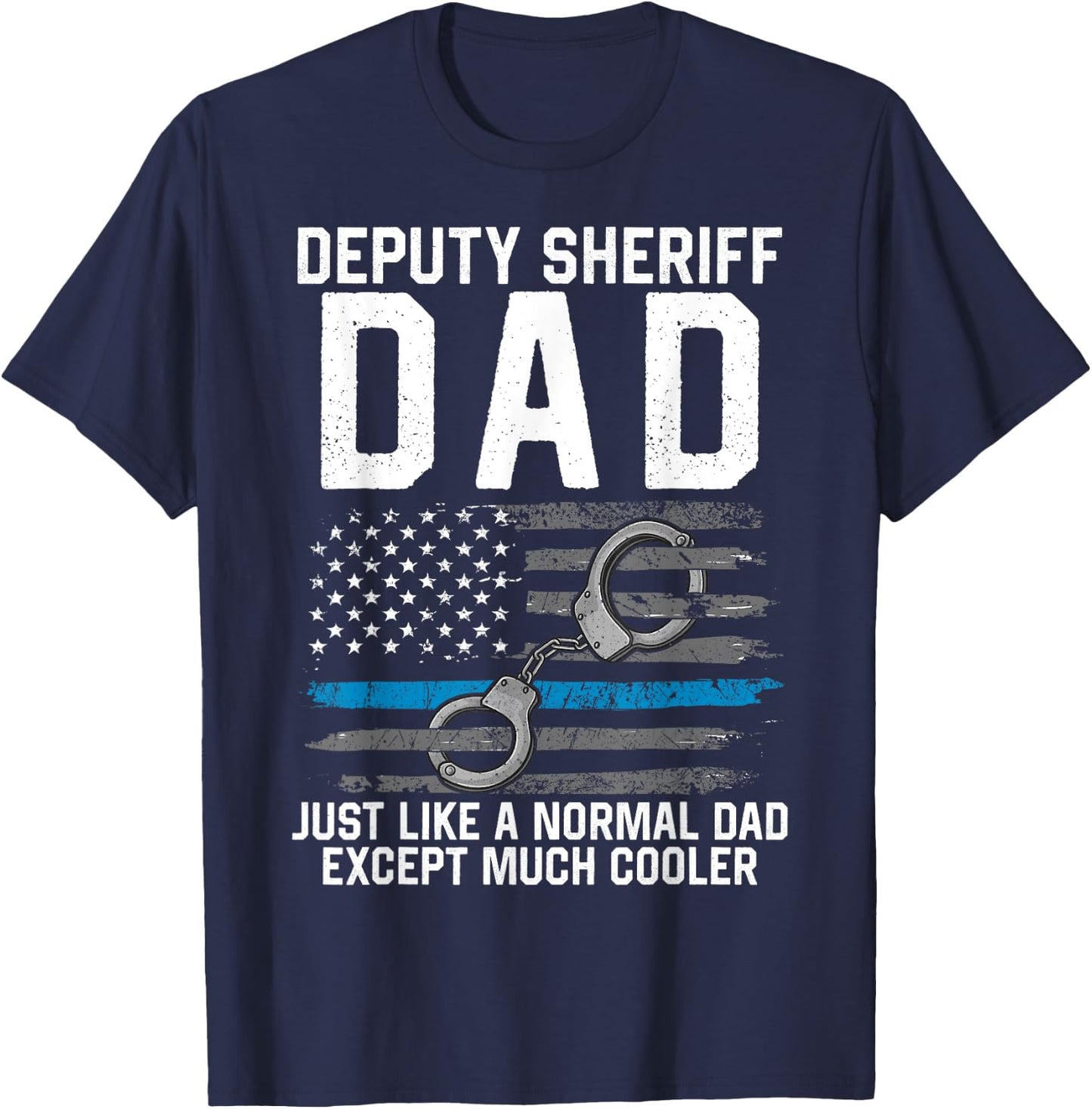 Deputy Sheriff Dad Much Cooler Fathers Day Law Enforcement T-Shirt - T-Shirt | Navy