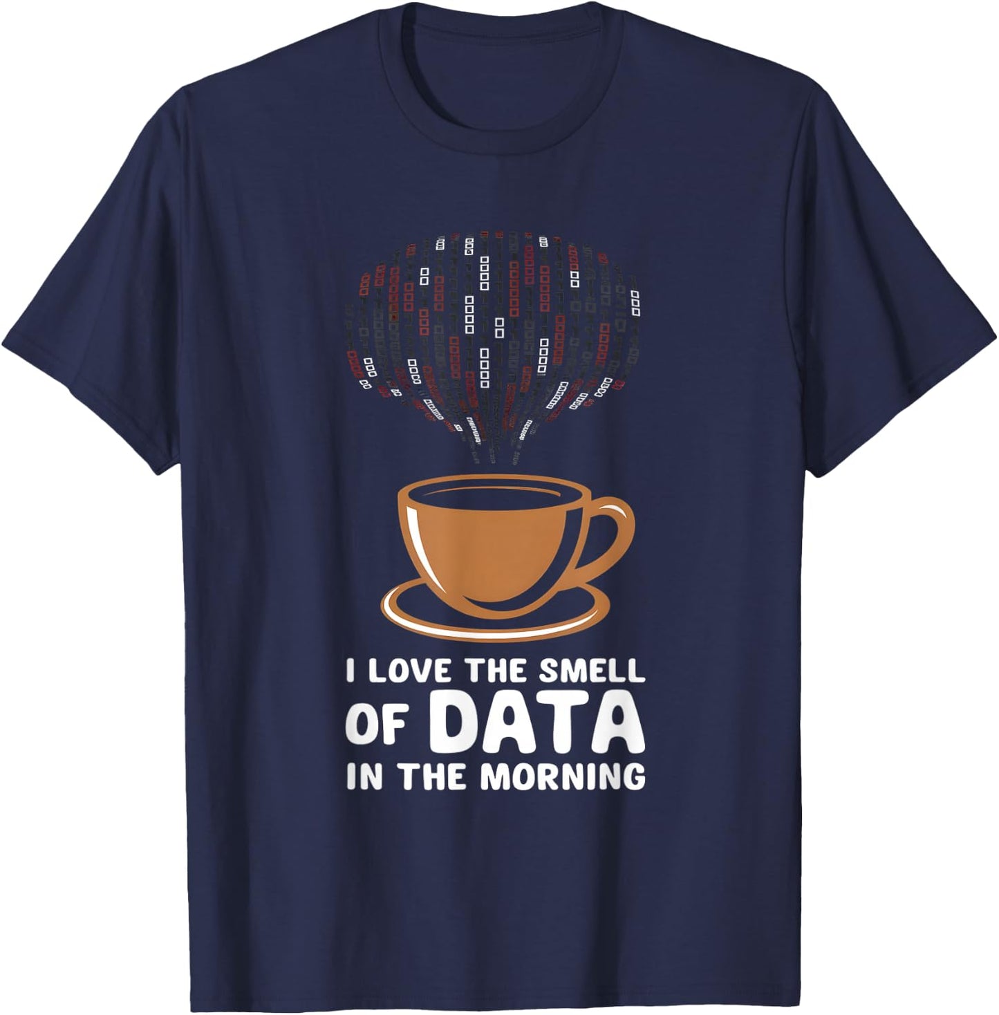 Data Scientist I Love The Smell Of Data In The Morning T-Shirt - T-Shirt | Navy