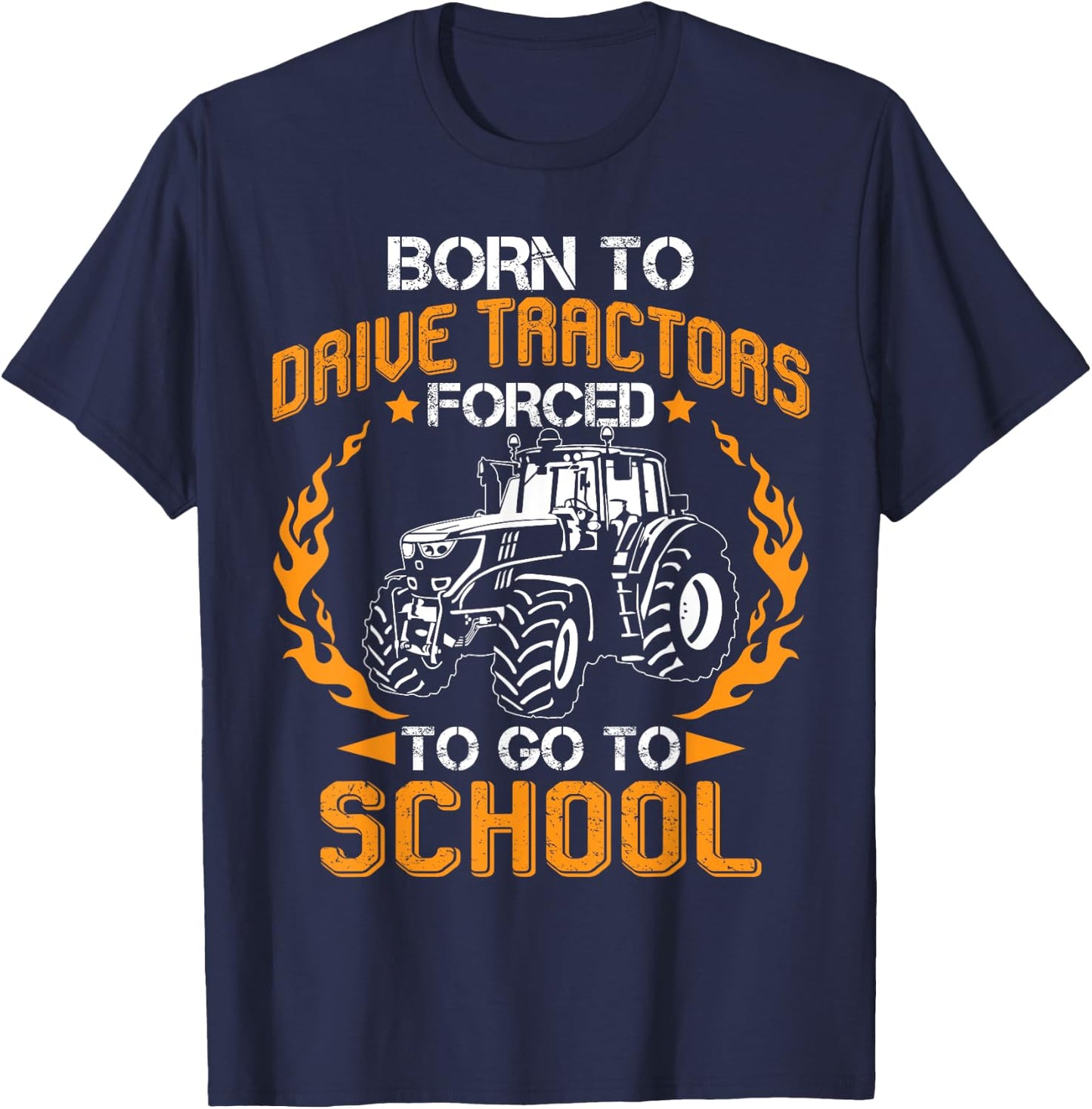 Born To Drive Tractors Forced To Go To School Funny Farmer T-Shirt - T-Shirt | Navy