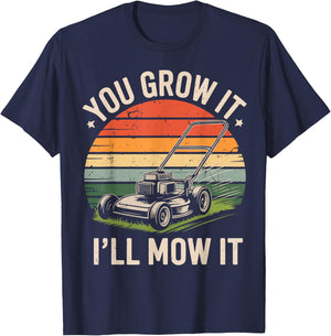 Garden Dad You Grow It I'll Mow It Lawn Care Father Day Gift T-Shirt - T-Shirt | Navy