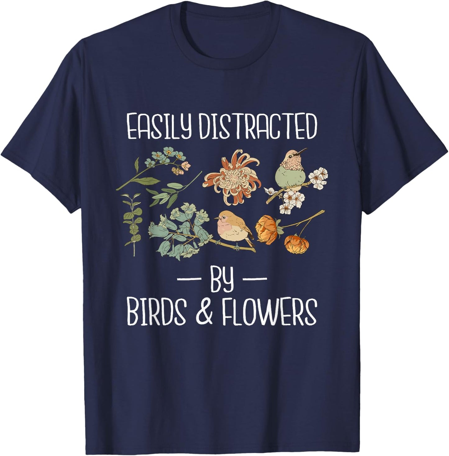Easily Distracted by Birds & Flowers Birding Watching T-Shirt - T-Shirt | Navy