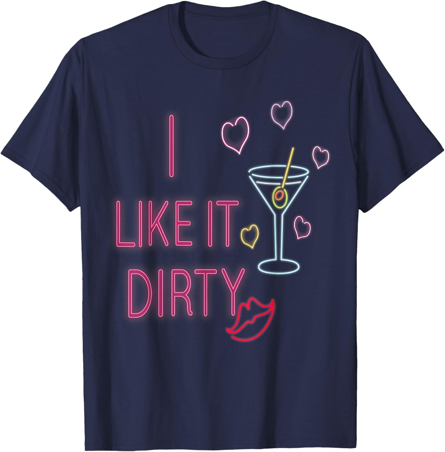 Funny I Like It Dirty Martini Cocktails Gift T-Shirt - T-Shirt | Navy