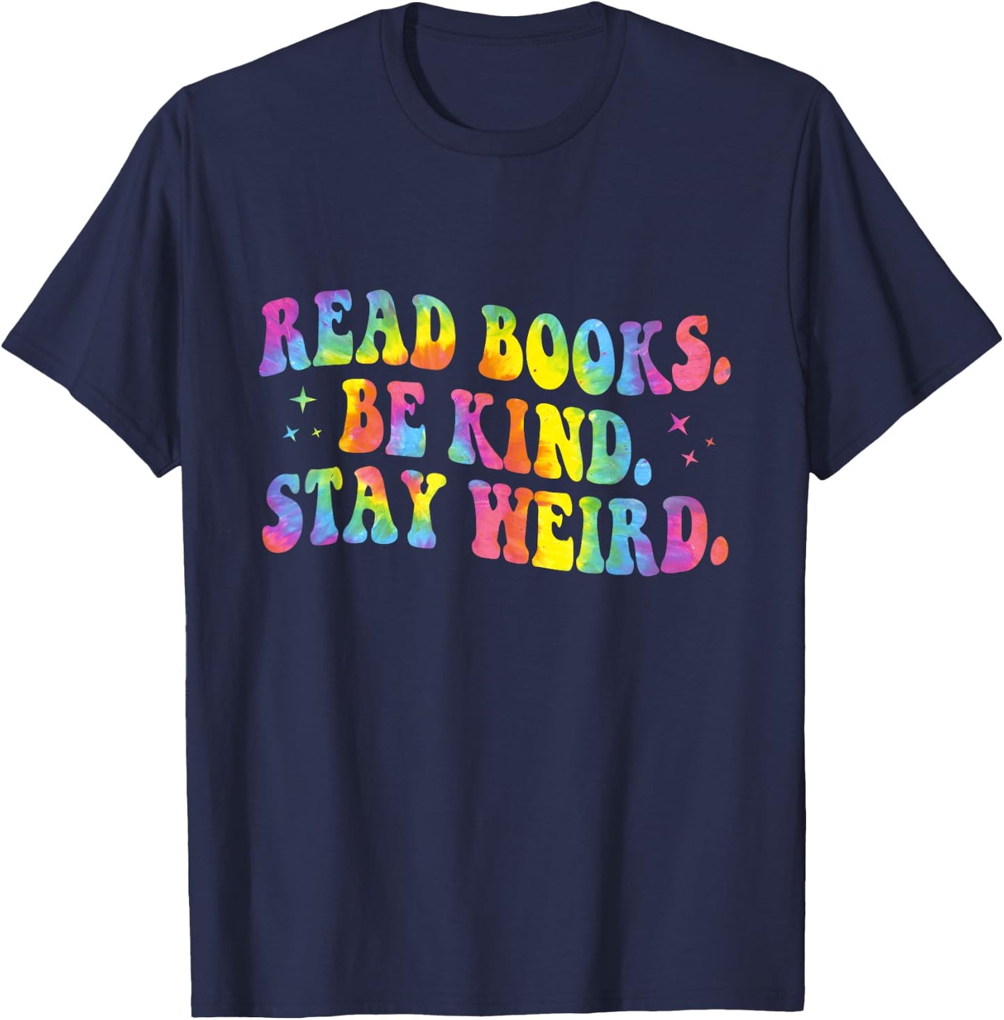 Tie Dye Read Books Be Kind Stay Weird Reading Book Lover T-Shirt - T-Shirt | Navy