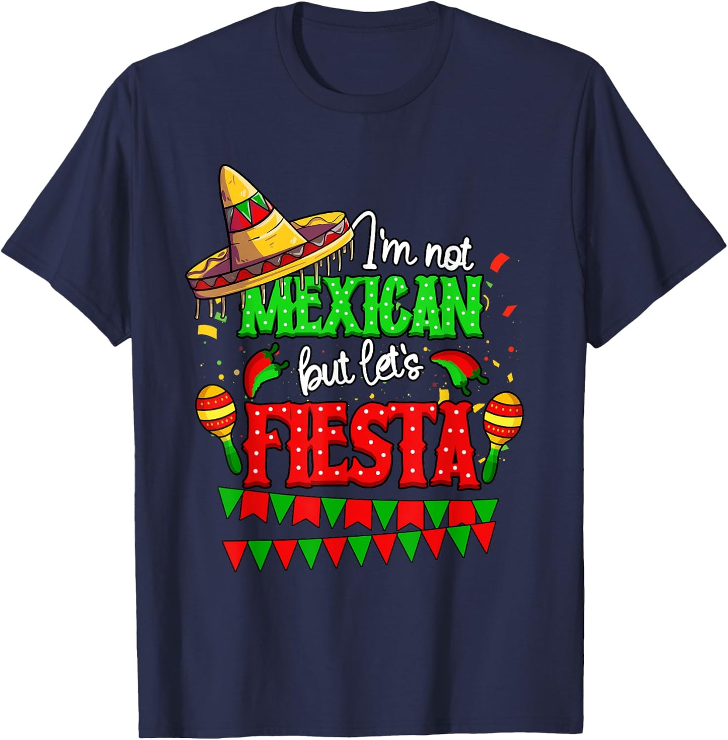 I'm Not Mexican But Let's Fiesta Cinco De Mayo T-Shirt - T-Shirt | Navy