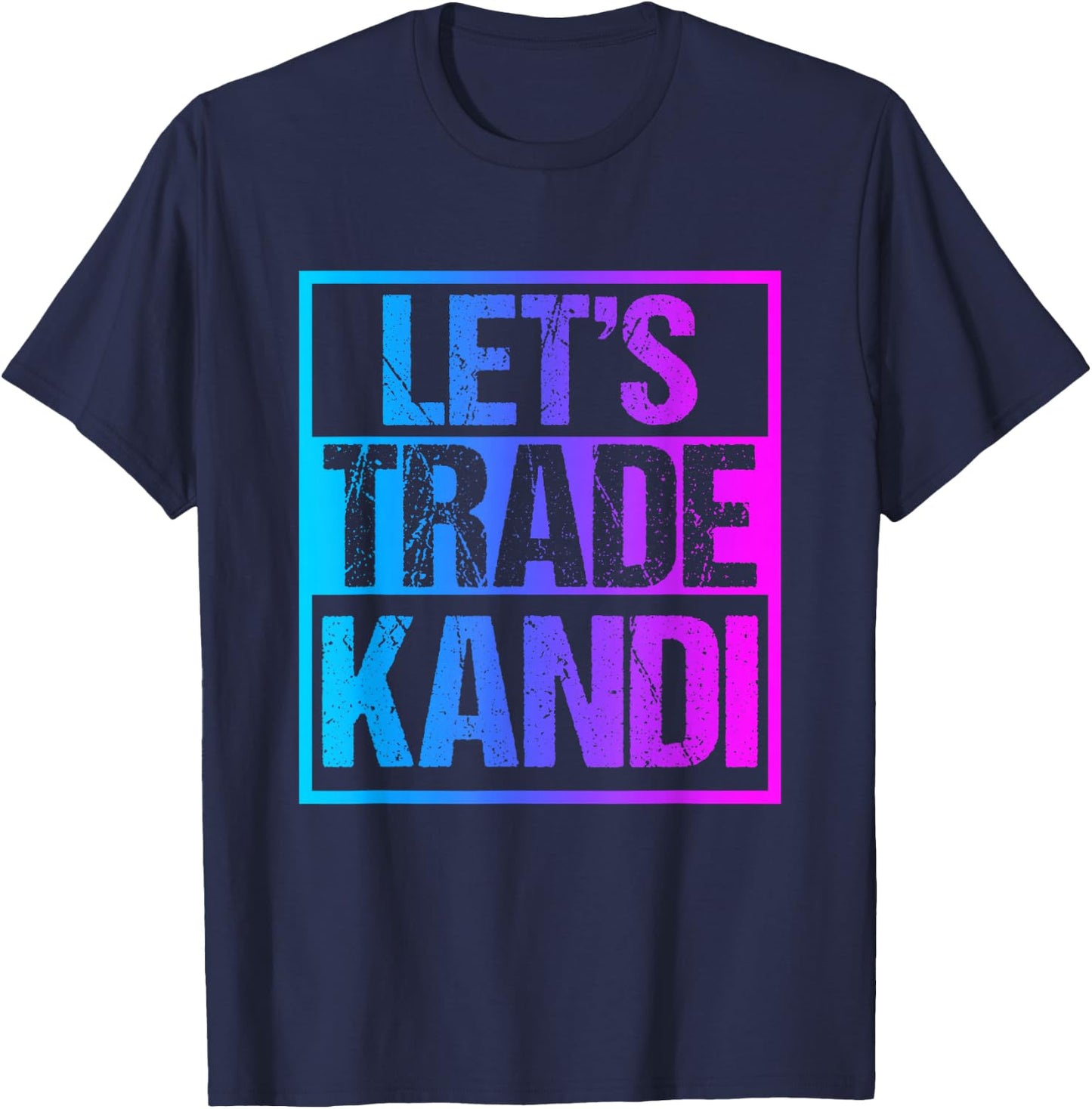 Let's Trade Kandi - EDM Rave Dubstep Techno Outfit T-Shirt - T-Shirt | Navy