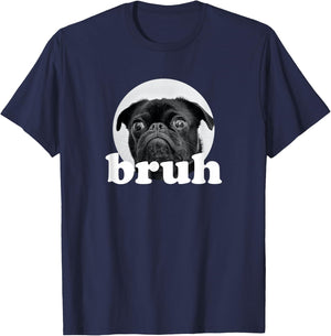 Pug says “Bruh” – Adorable Dog Funny Humor Fashion T-Shirt - T-Shirt | Navy