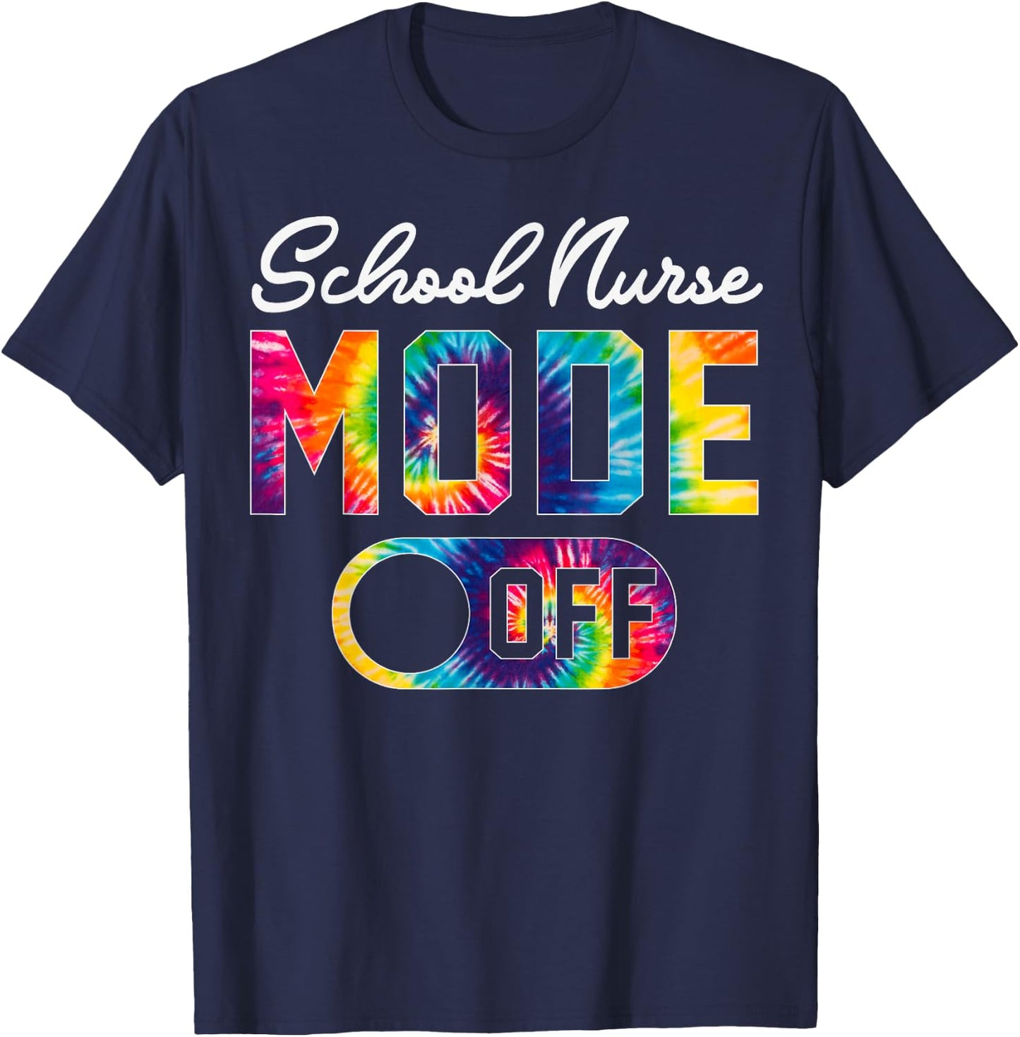 School Nurse Mode Off Last Day Of School Tie Dye Summer Men Women T-Shirt - T-Shirt | Navy