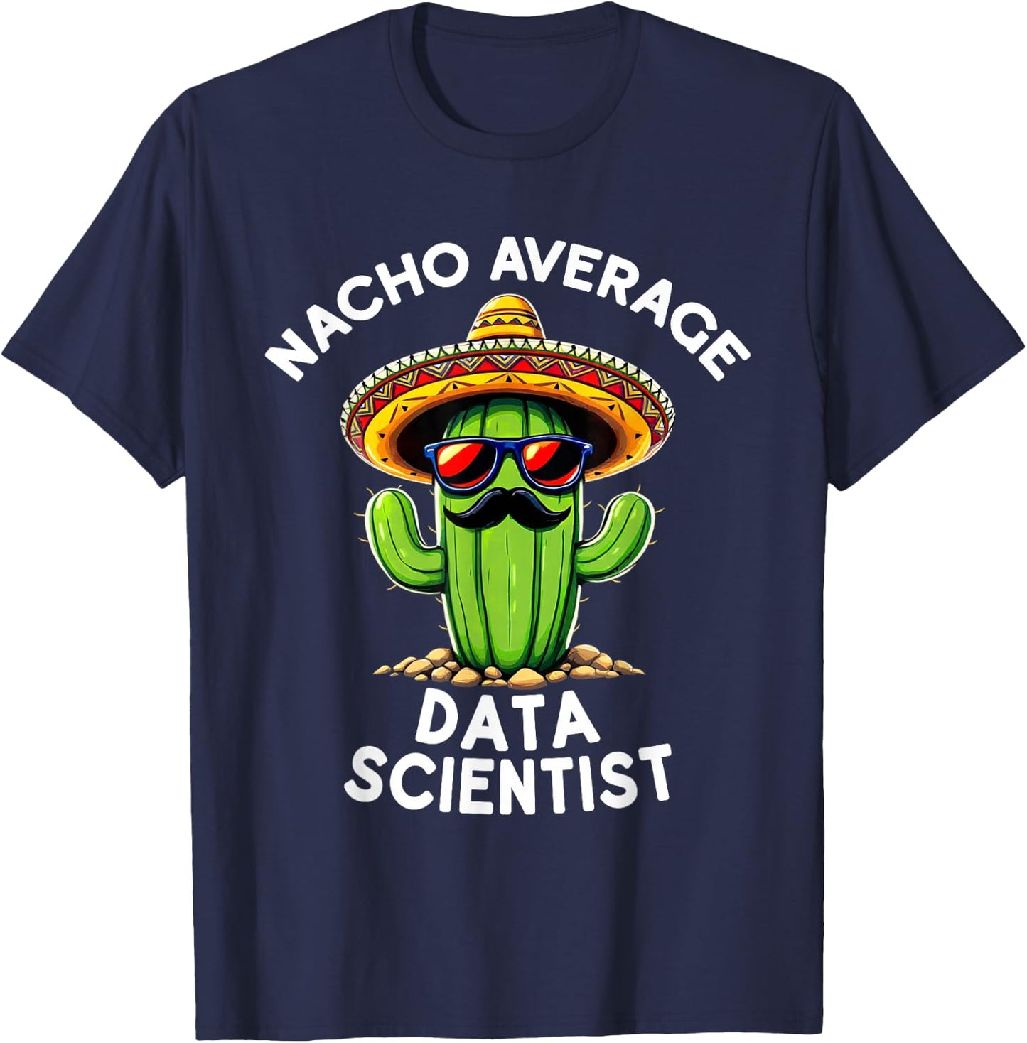 Nacho Average Data Scientist Analyst Science Funny T-Shirt - T-Shirt | Navy