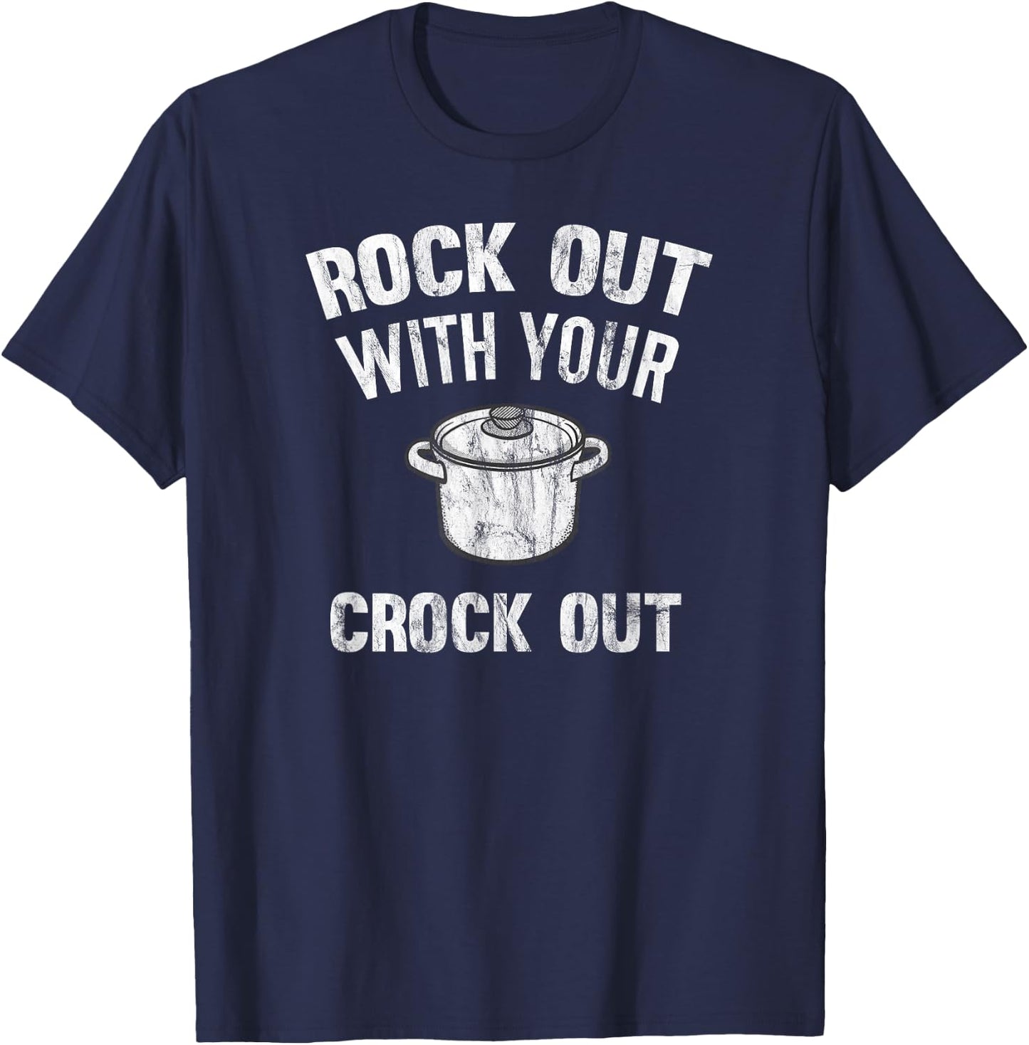 Rock Out With Your Crock Out Distressed Crock Pot T-Shirt - T-Shirt | Navy