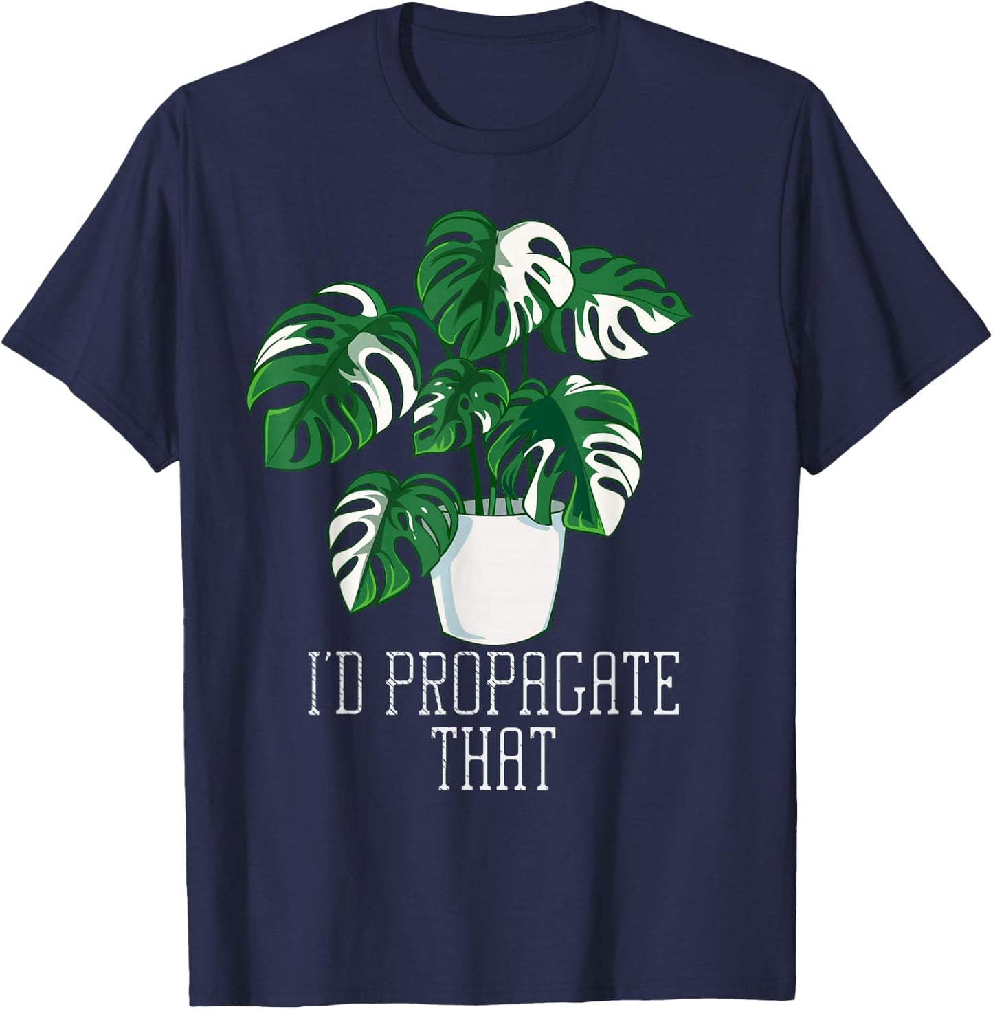 I'd Propagate That Funny Crazy Plant Lady Monstera Deliciosa Small T-Shirt - T-Shirt | Navy