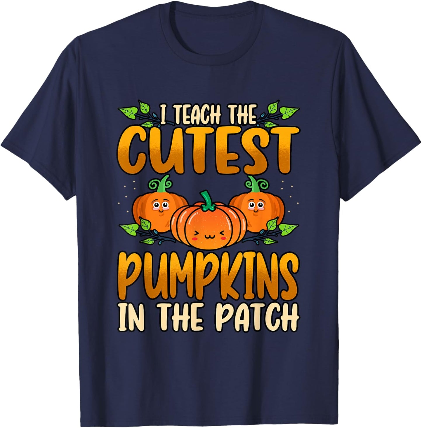 Funny I Teach The Cutest Pumpkins Halloween Teacher T-Shirt - T-Shirt | Navy