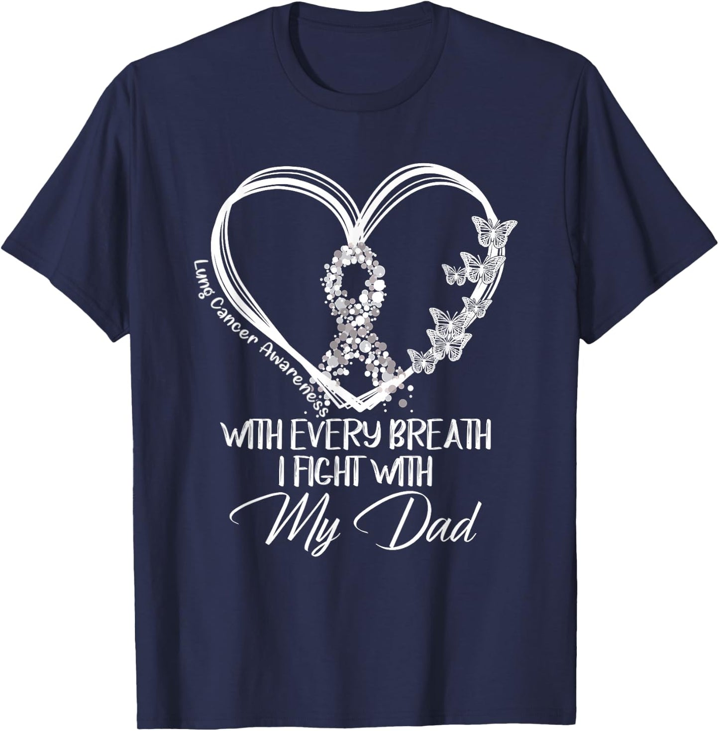Lung Cancer Awareness With Every Breath I Fight With My Dad T-Shirt - T-Shirt | Navy