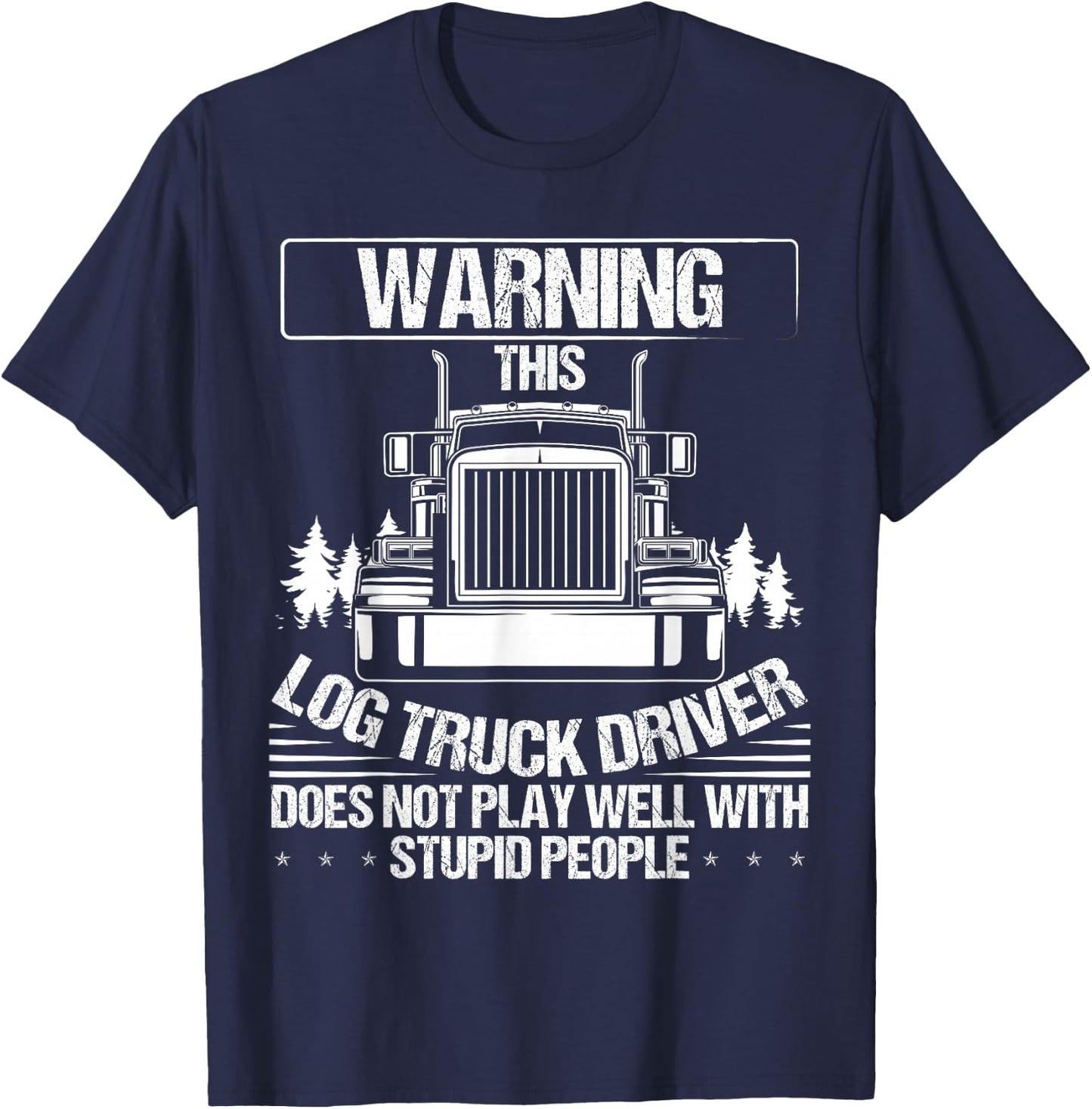 Log Truck Driver Log Trucker Supplies Log Truck Lover T-Shirt - T-Shirt | Navy