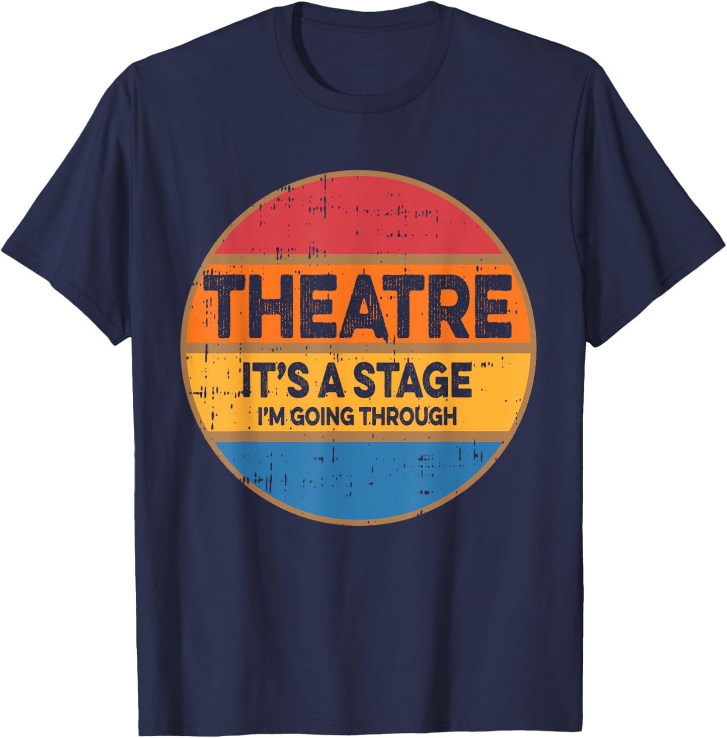 Theatre It's A Stage I'm Going Through Broadway Musical T-Shirt - T-Shirt | Navy