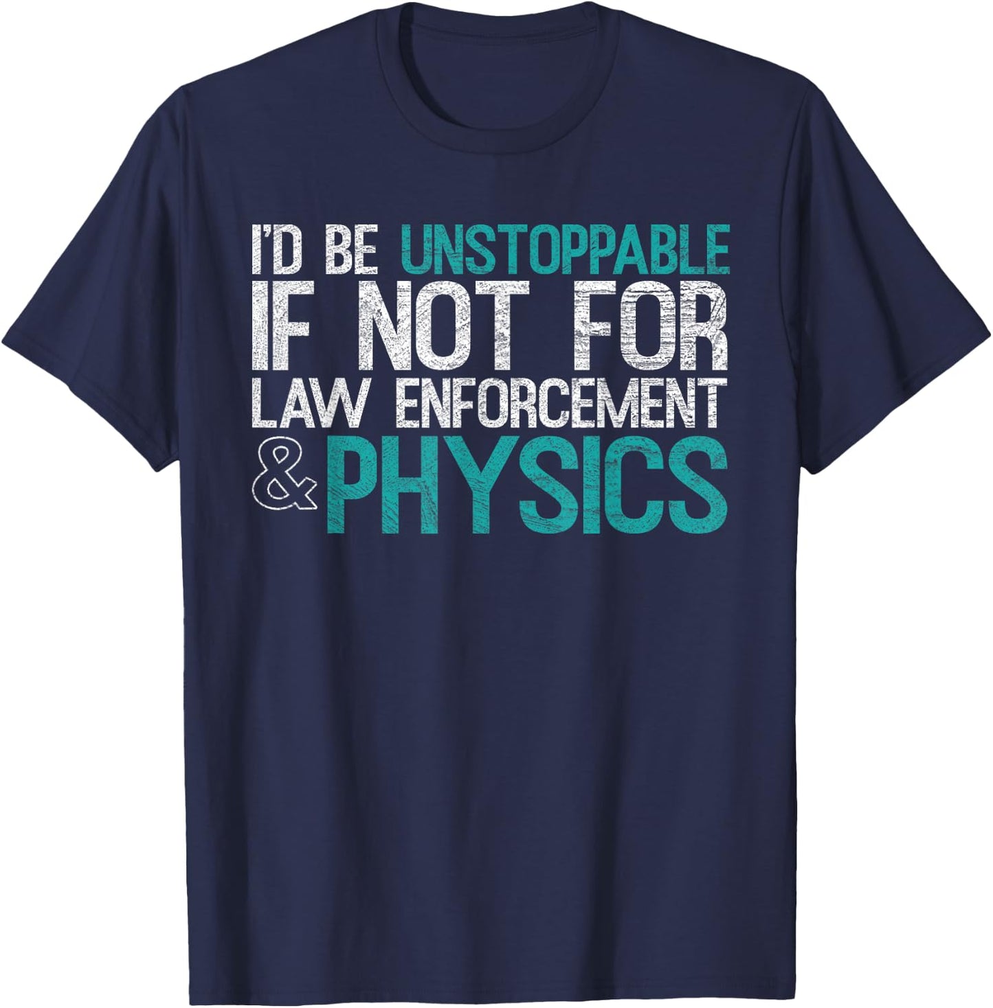 "If Not For Law Enforcement" Physicist Physics Lover T-Shirt - T-Shirt | Navy