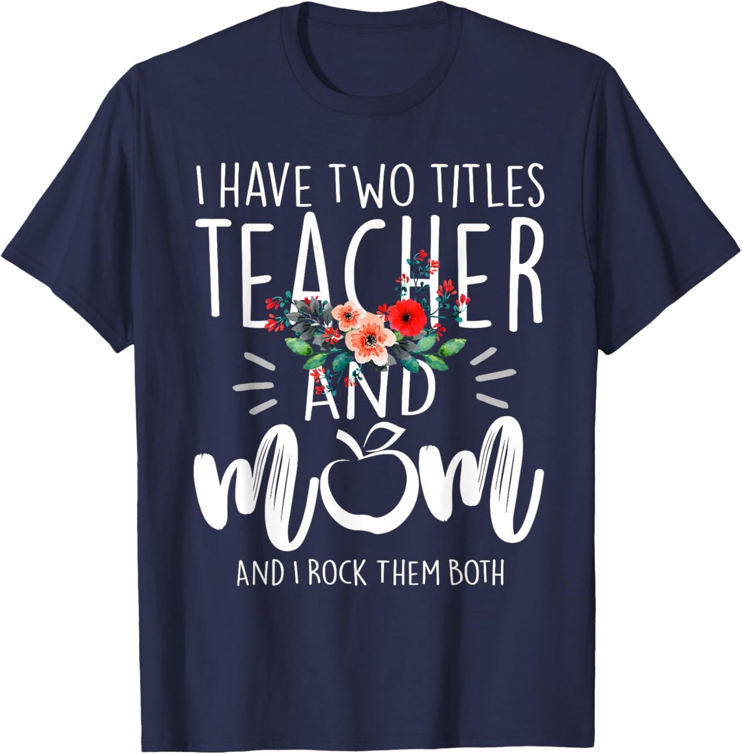 I Have Two Titles Teacher and Mom and I Rock Them Both T-Shirt - T-Shirt | Navy