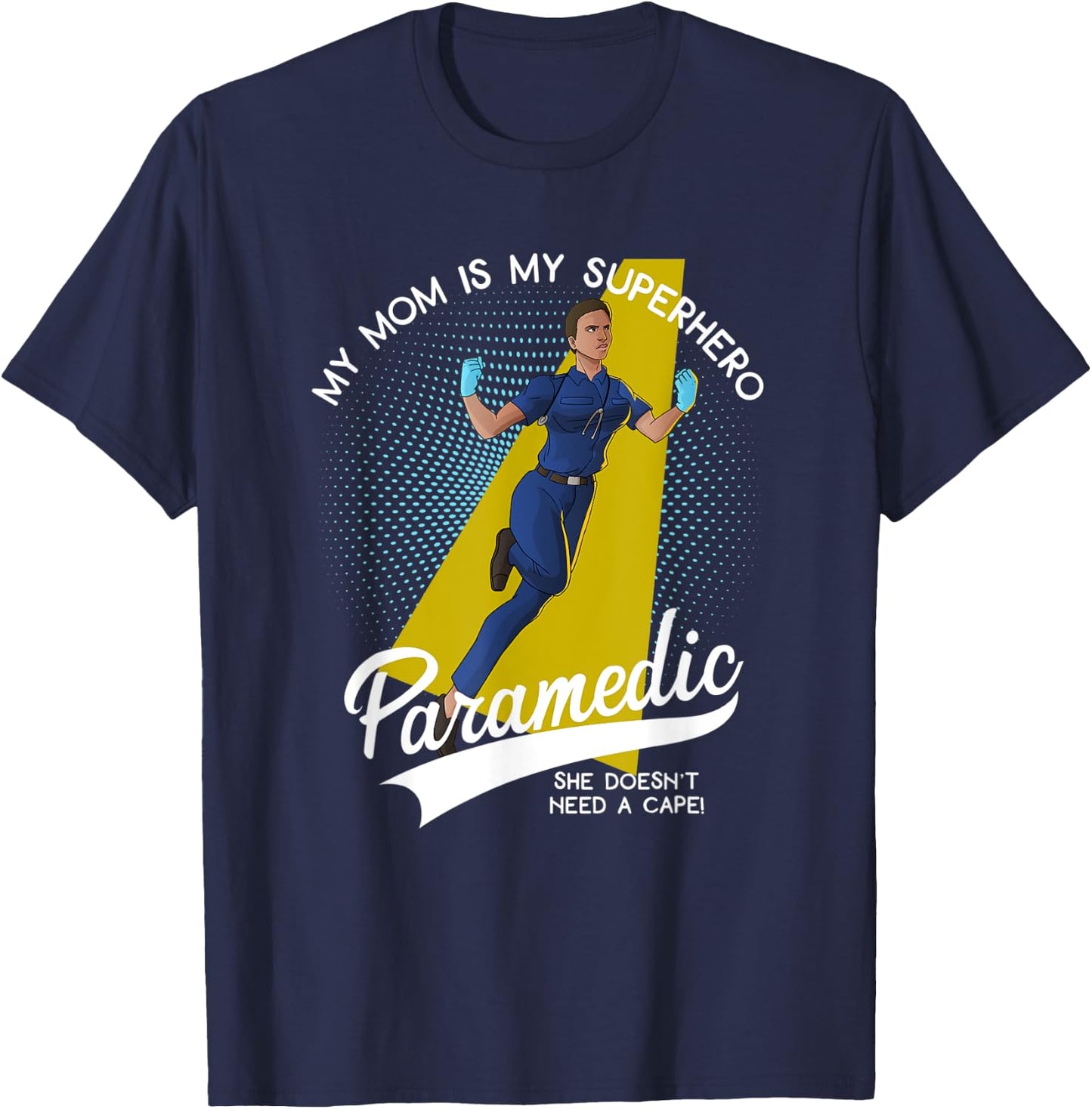 Paramedic Mom is My Superhero She Doesn't Wear a Cape T-Shirt - T-Shirt | Navy