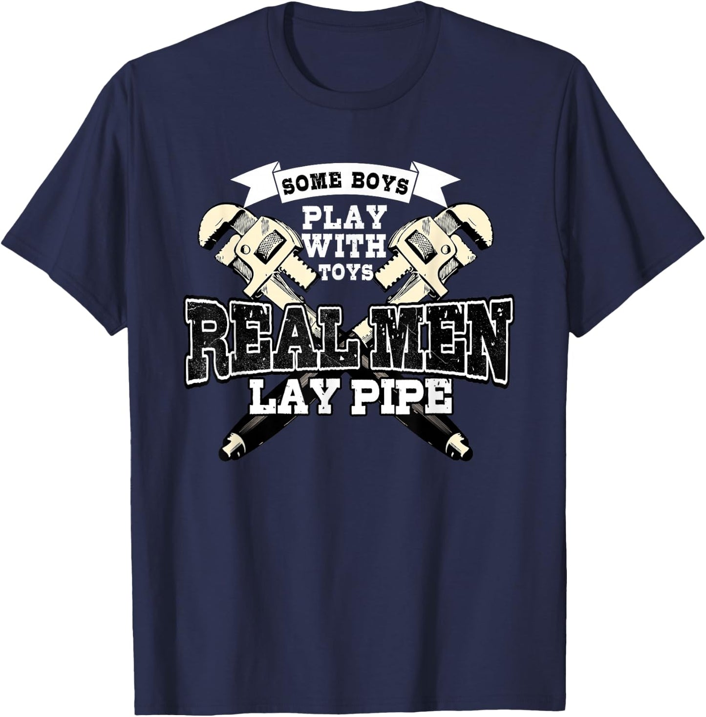 Pipefitter Gifts Funny Plumber Plumbing Real Men Lay Pipe T-Shirt - T-Shirt | Navy