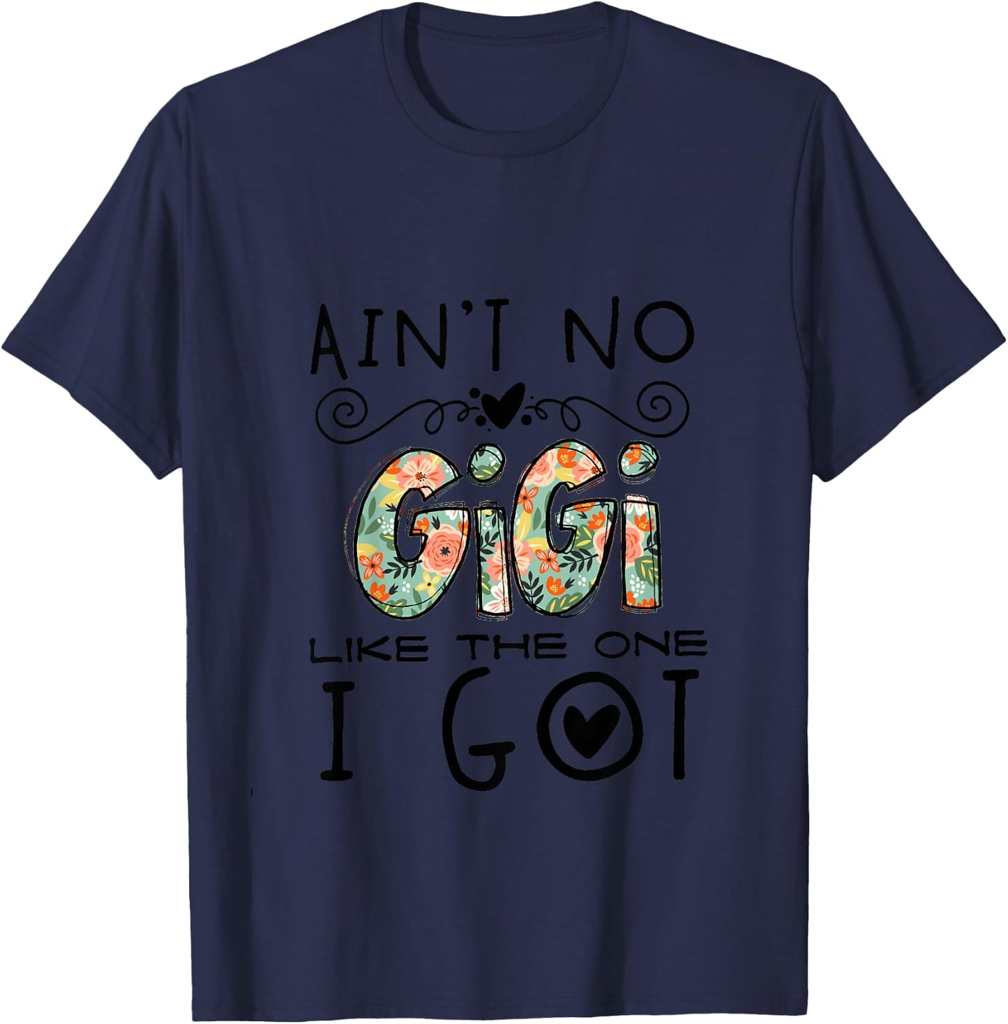 Ain't No Gigi Like The One I Got Best Grandma Nana Mimi Ever T-Shirt - T-Shirt | Navy