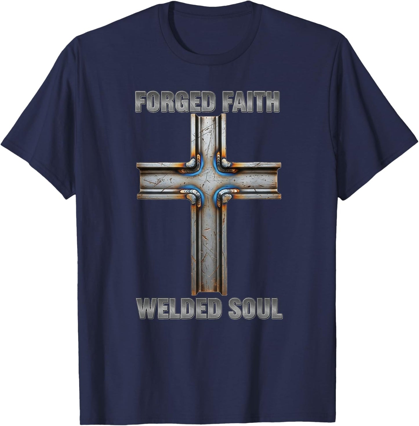 Forged Faith Welded Soul Cross Christian Ironworker Welder T-Shirt - T-Shirt | Navy