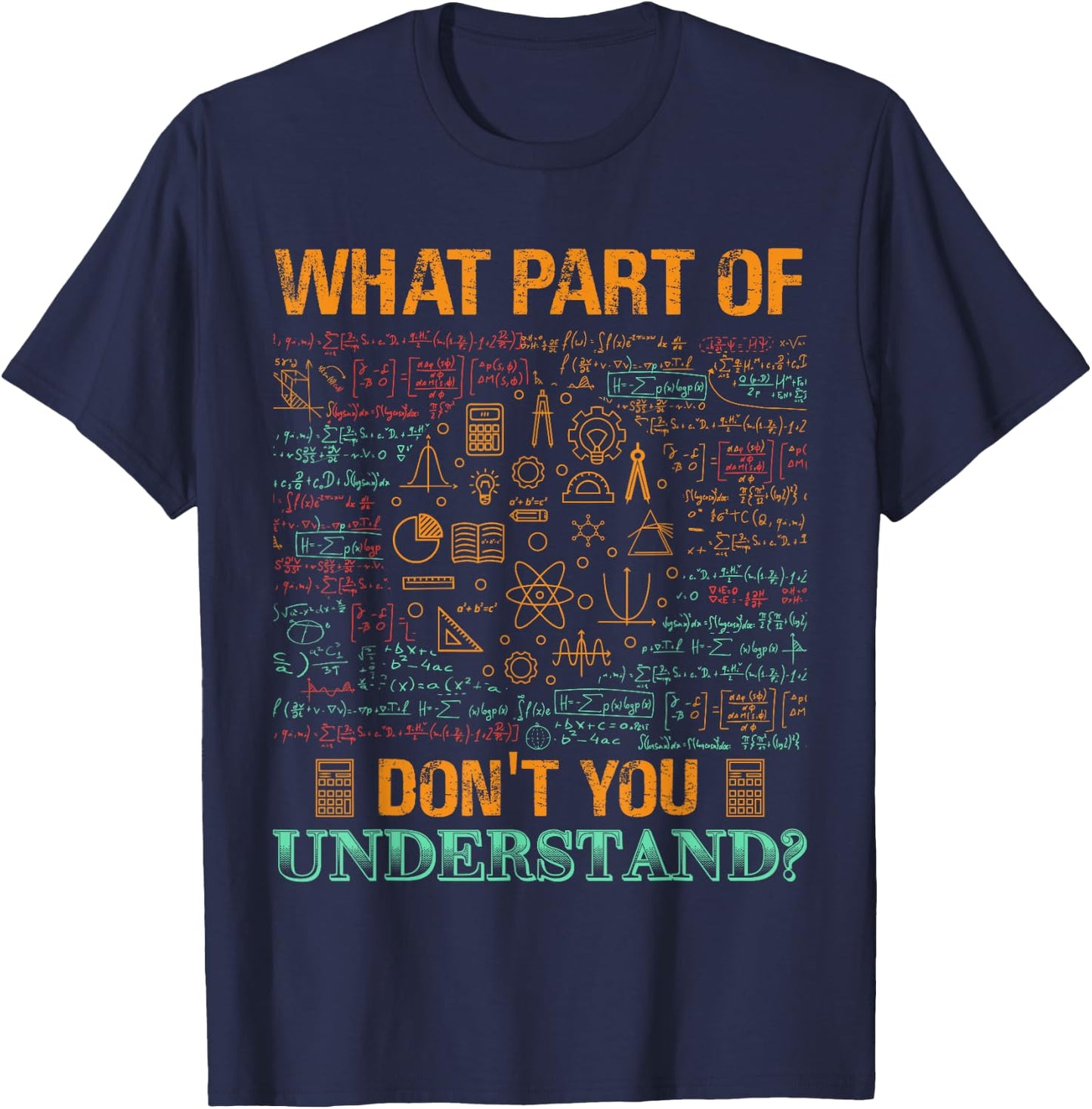 What Part Of Don't You Understand Mathematics Math Teacher Men Women Kids T-Shirt - T-Shirt | Navy