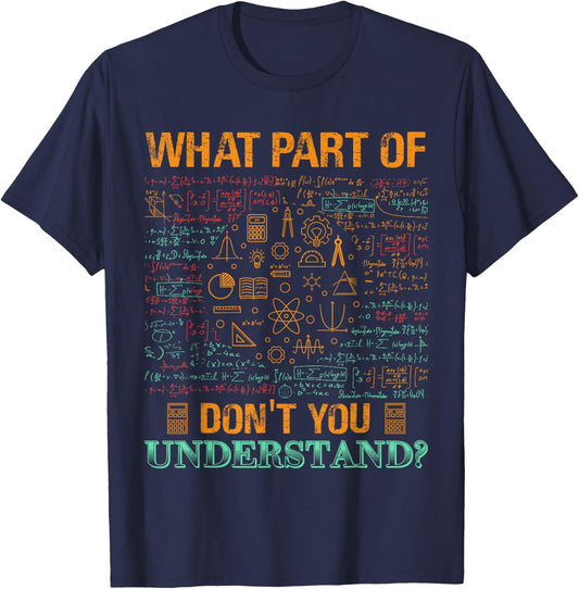 What Part Of Don't You Understand Mathematics Math Teacher Men Women Kids T-Shirt - T-Shirt | Navy