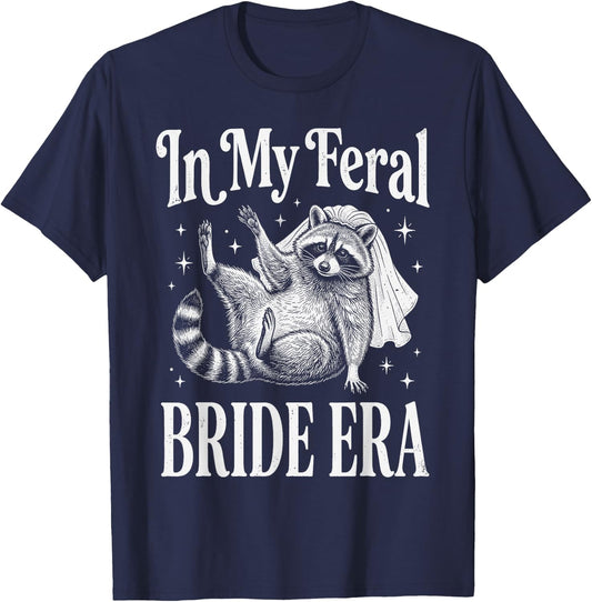 in My Feral Bride Era Funny Wedding Engagement Bachelorette T-Shirt - T-Shirt | Navy
