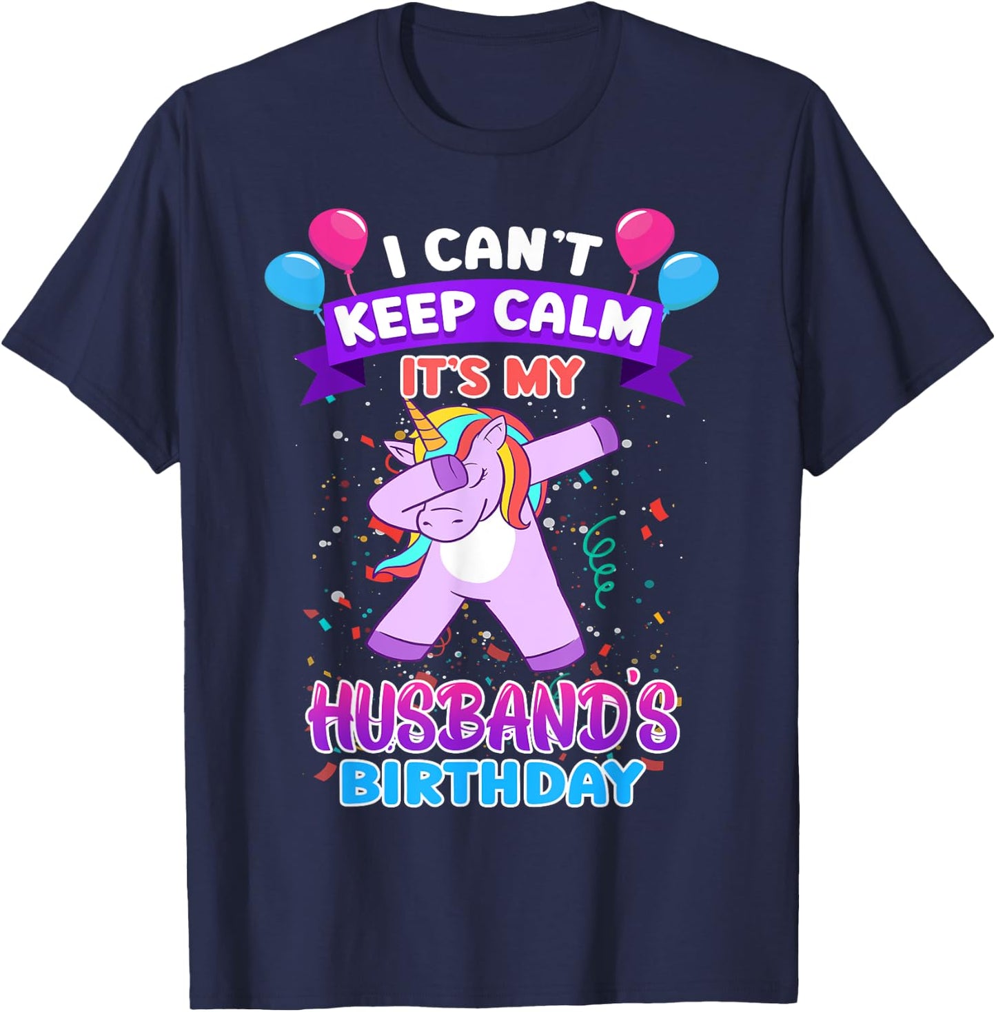 I Cant Keep Calm Its My Husband Birthday Unicorn Dab T-Shirt - T-Shirt | Navy