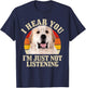 Great Pyrenees I Hear You I'm Just Not Listening Funny Dog T-Shirt - T-Shirt | Navy