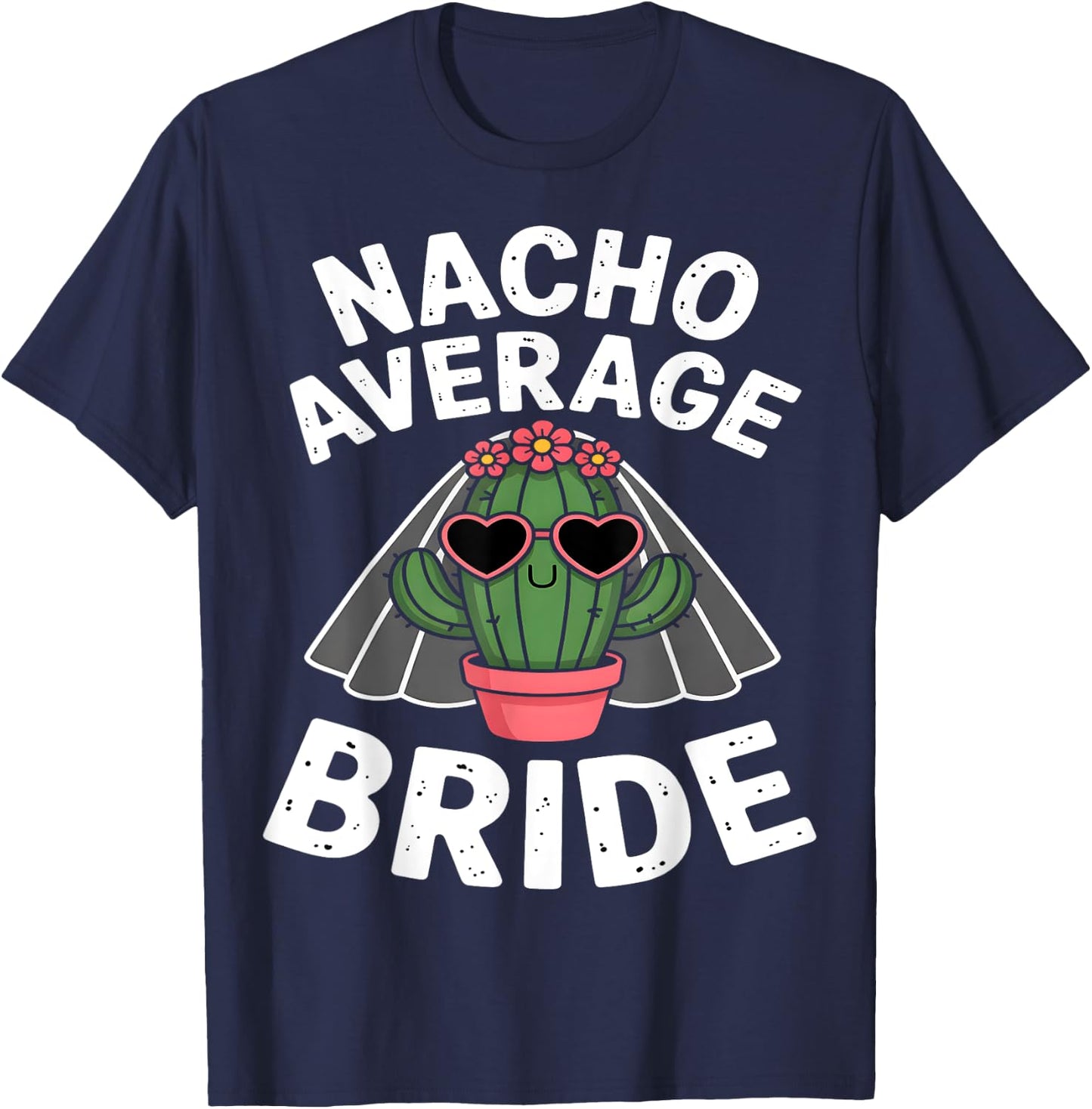 Nacho Average Bride Funny Cactus Bachelorette T-Shirt - T-Shirt | Navy