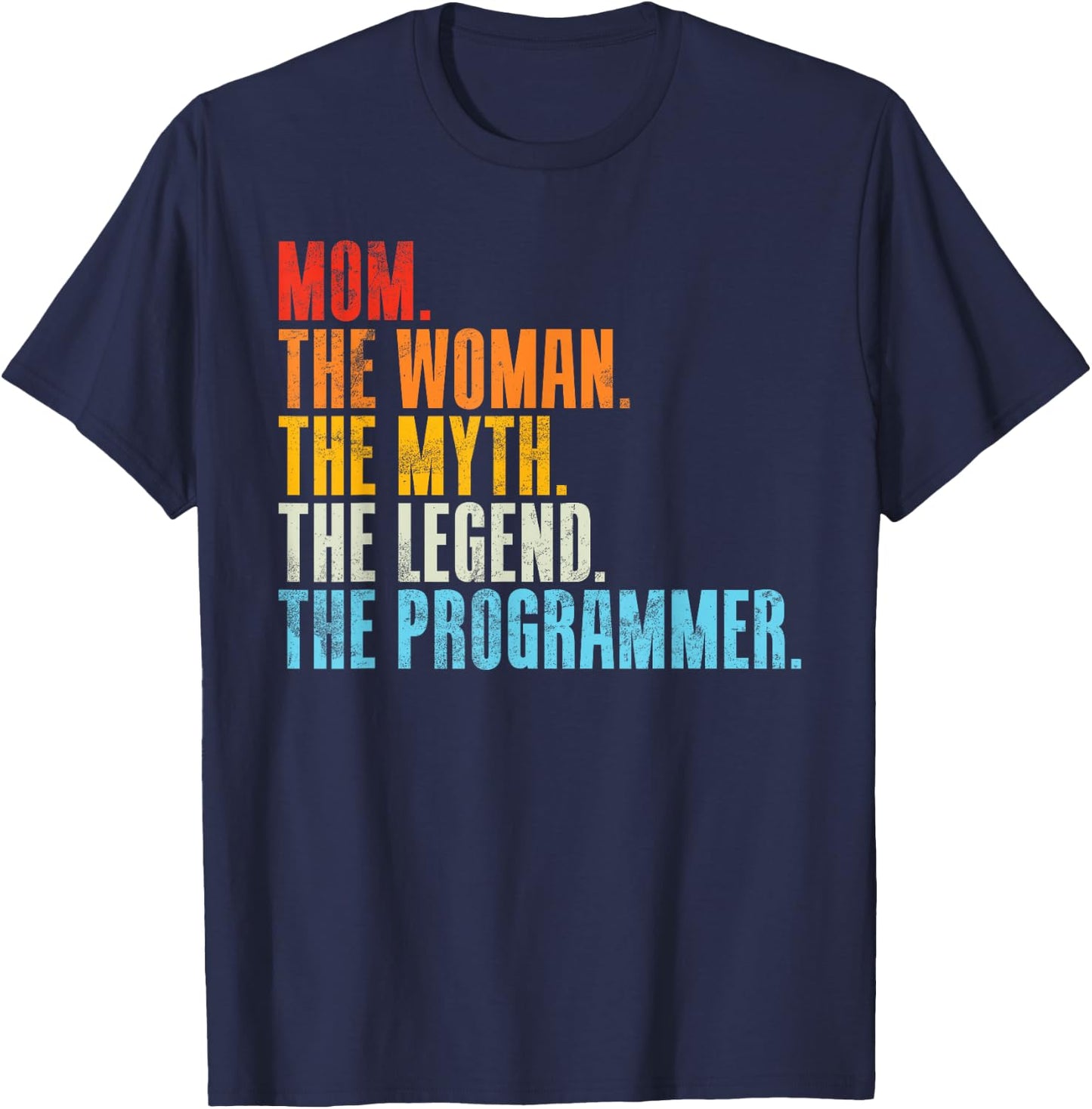 Mom the Woman the Myth the Legend the Programmer Mom T-Shirt - T-Shirt | Navy