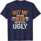 Buy Me Another Beer You're Still Ugly | Beer Goggles Shirt T-Shirt - T-Shirt | Navy