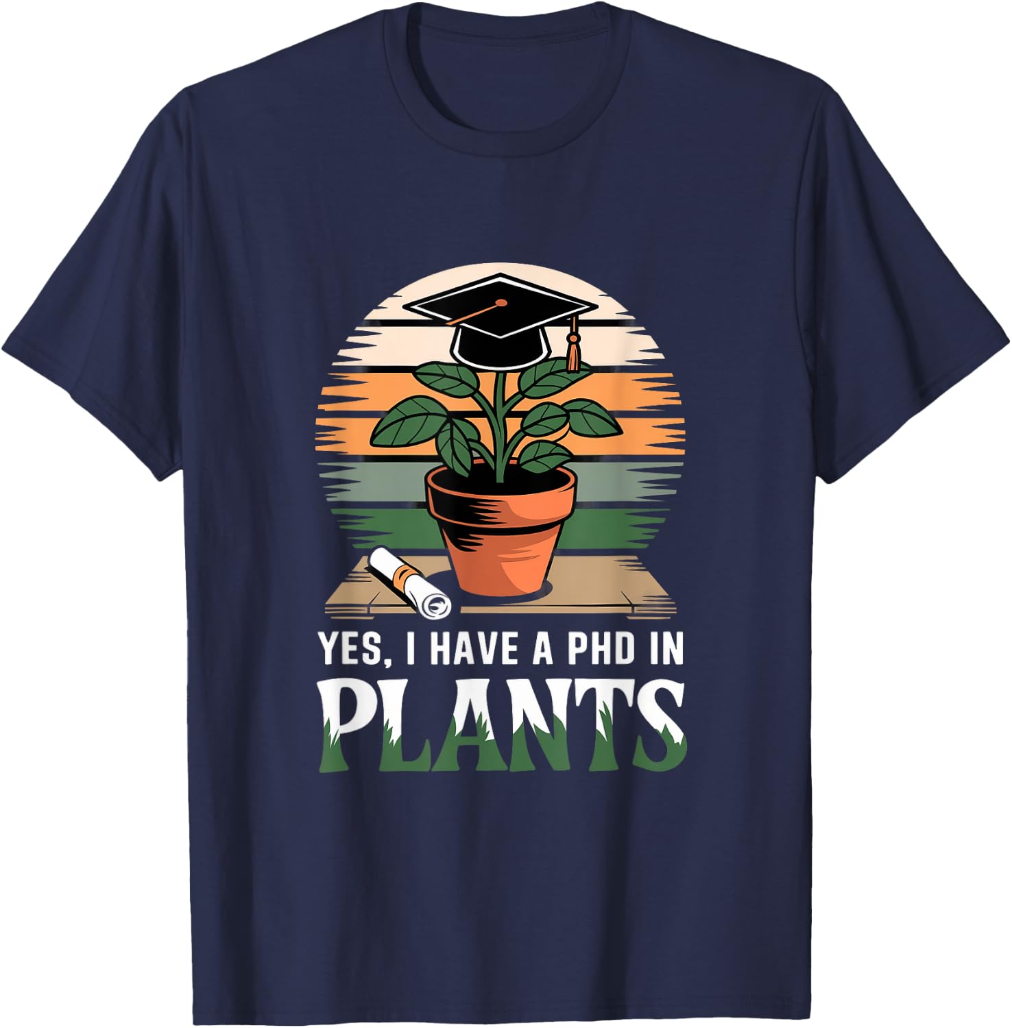 Yes I Have a PhD in Plants Agricultural Science T-Shirt - T-Shirt | Navy